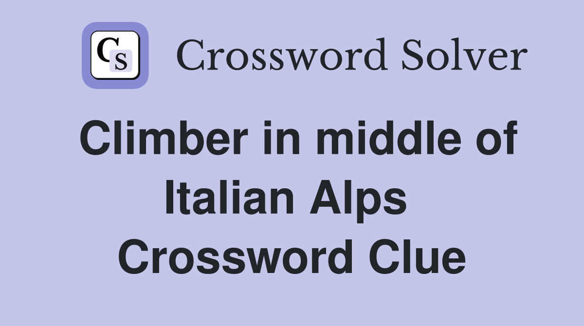 Climber in middle of Italian Alps  Crossword Clue