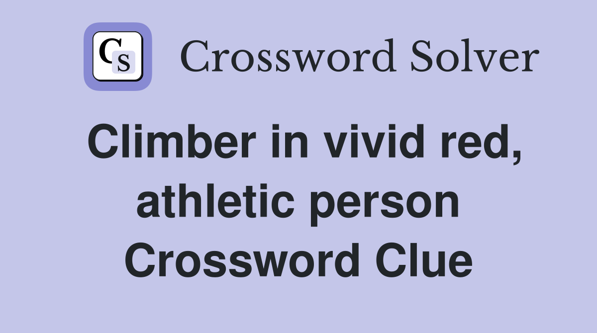 Climber in vivid red, athletic person Crossword Clue