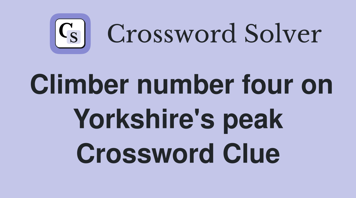 Climber number four on Yorkshire's peak Crossword Clue