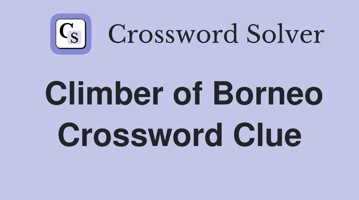 Climber of Borneo Crossword Clue