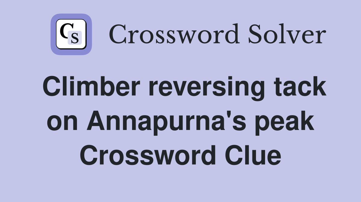 Climber reversing tack on Annapurna's peak Crossword Clue