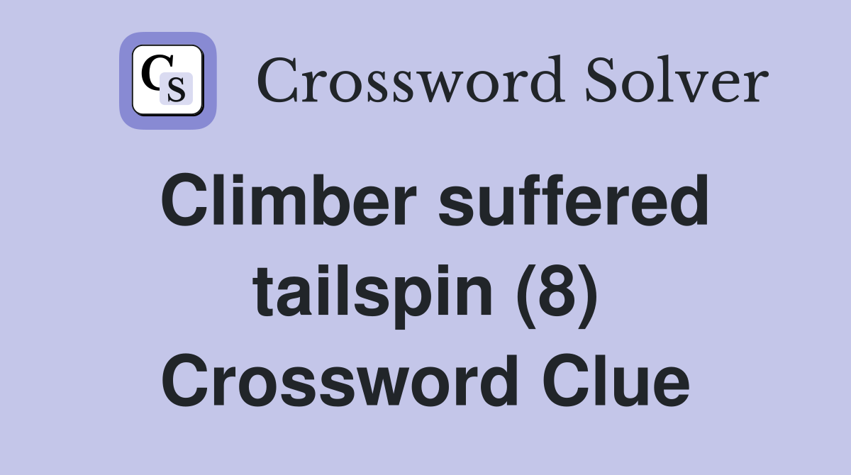 Climber suffered tailspin (8) Crossword Clue