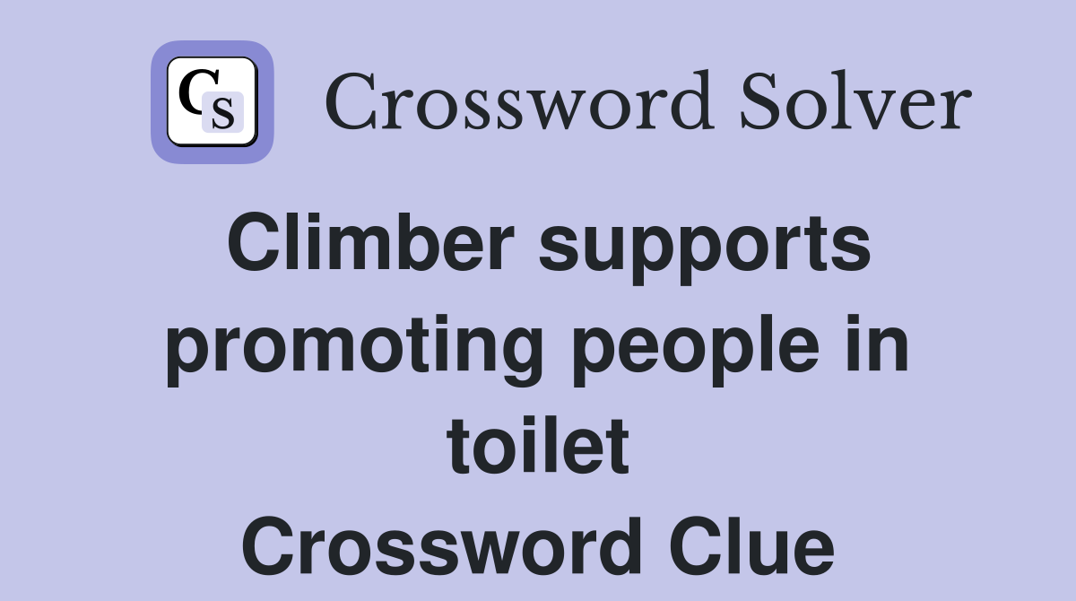 Climber supports promoting people in toilet Crossword Clue