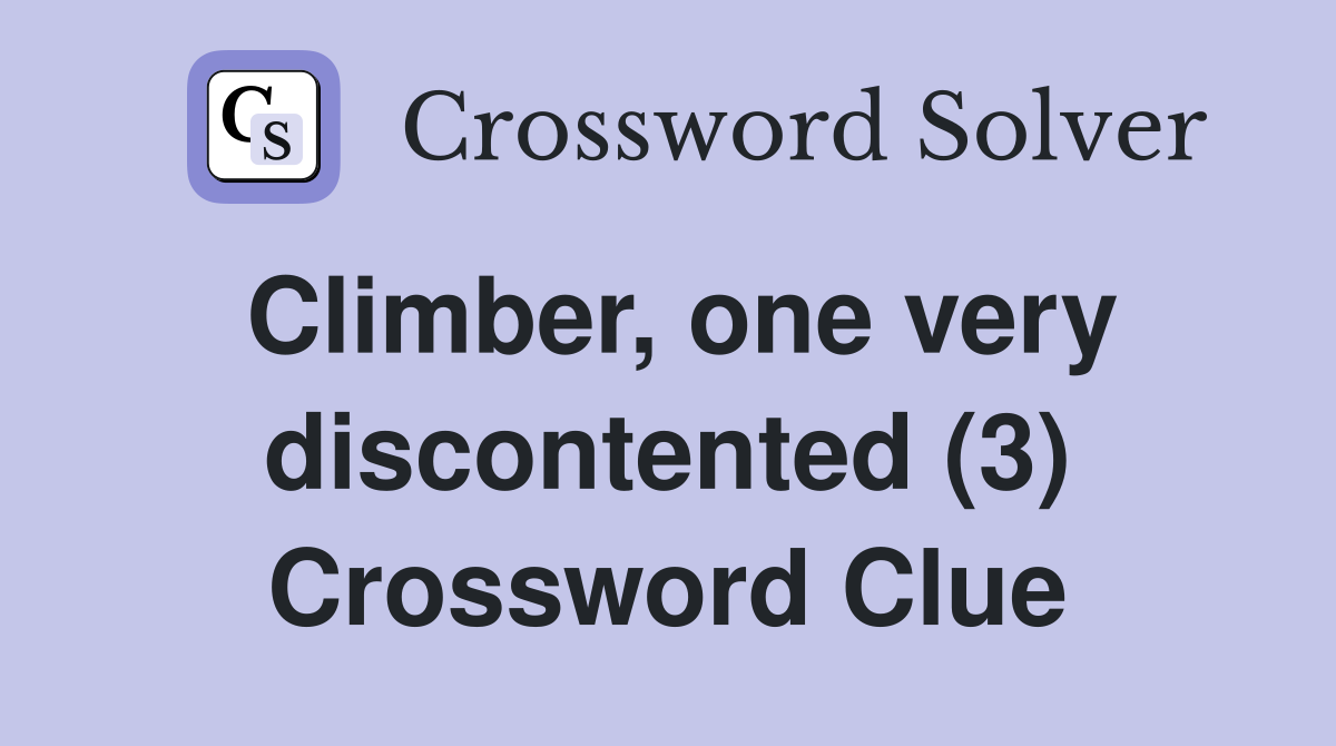 Climber, one very discontented (3) Crossword Clue