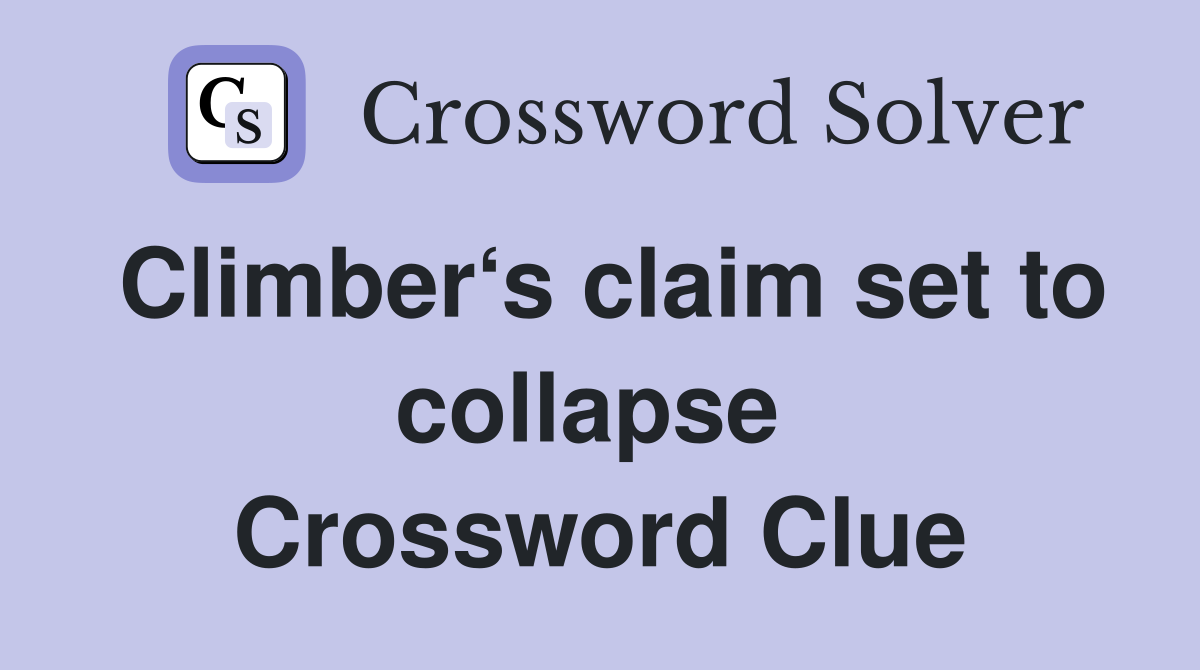 Climber‘s claim set to collapse  Crossword Clue