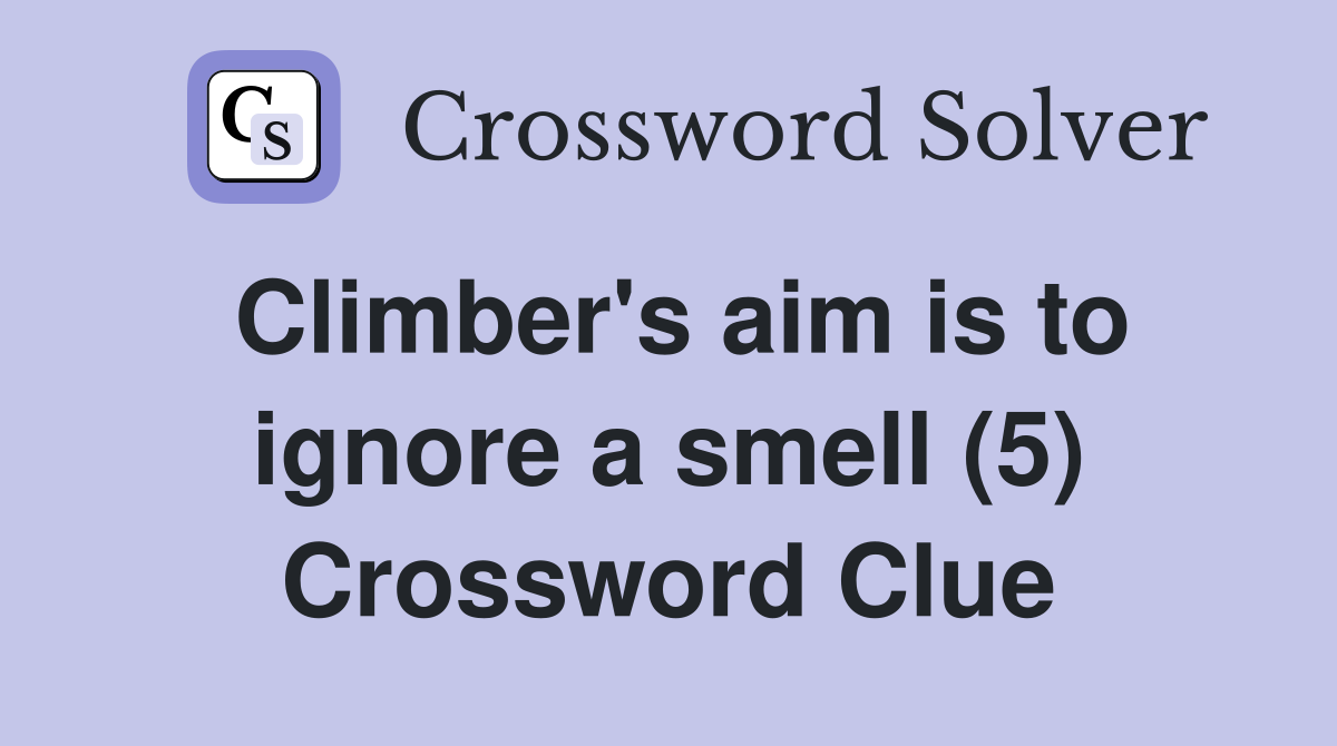 Climber's aim is to ignore a smell (5) Crossword Clue