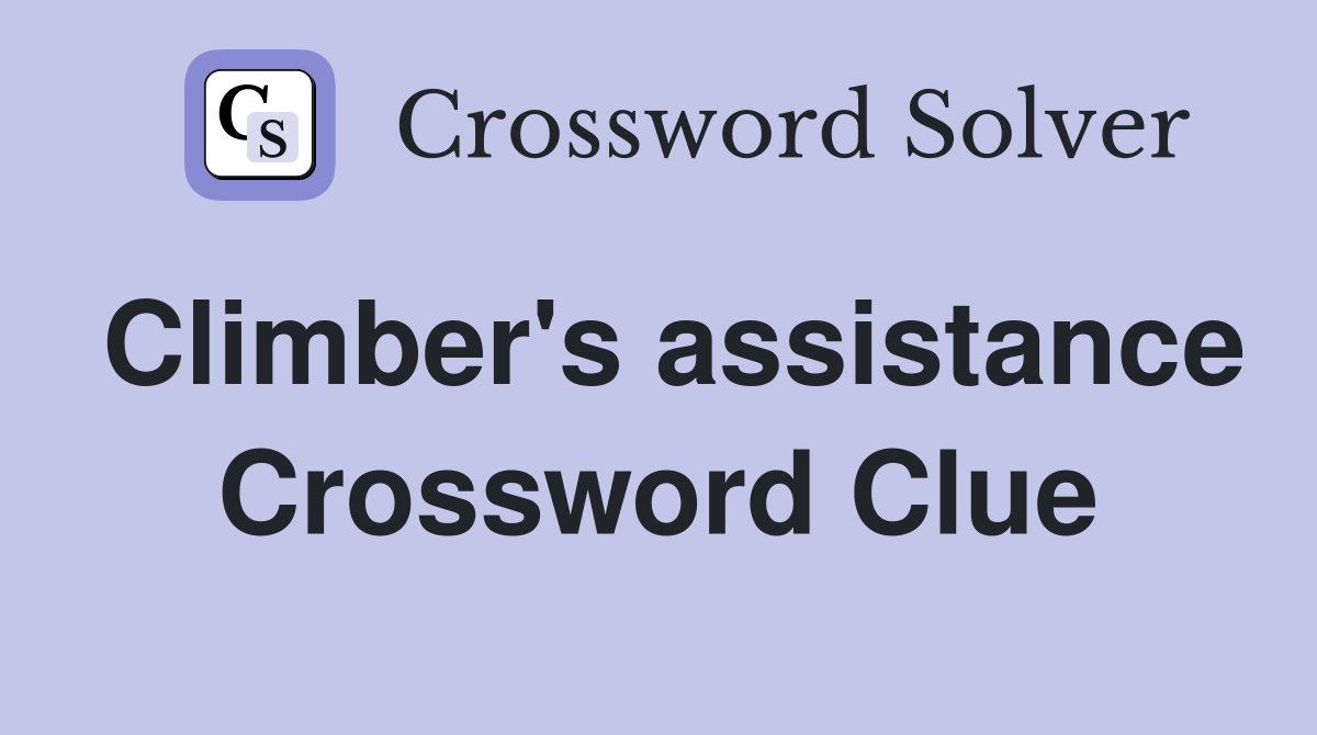 Climber's assistance Crossword Clue