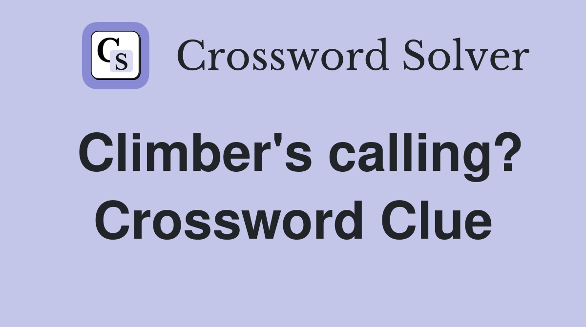 Climber's calling? Crossword Clue