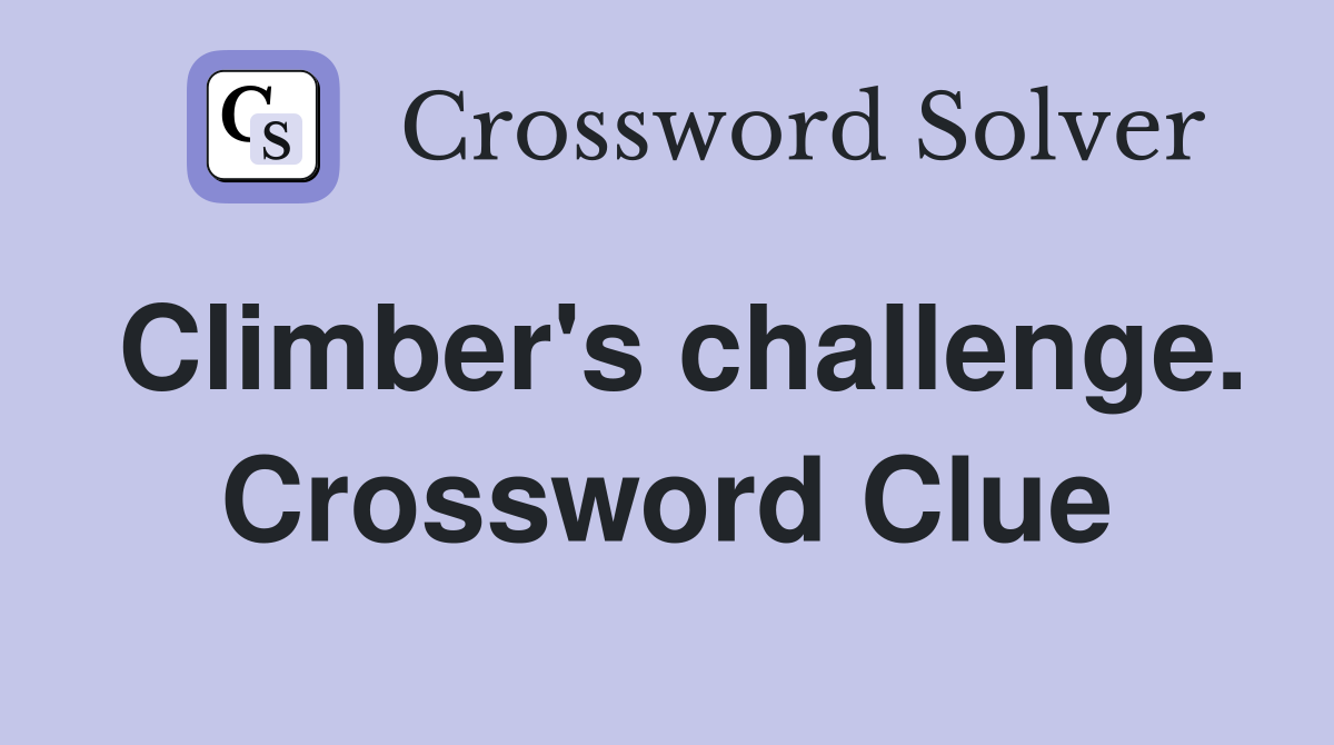 Climber's challenge. Crossword Clue
