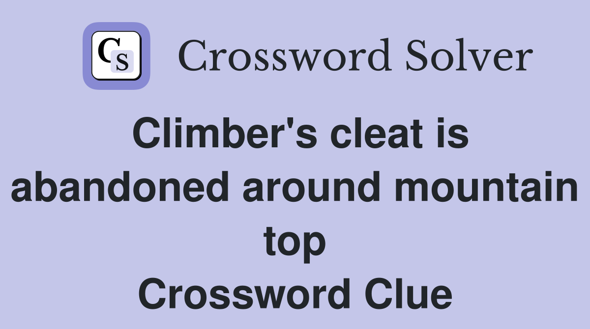 Climber's cleat is abandoned around mountain top Crossword Clue