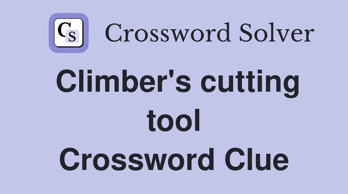 Climber's cutting tool Crossword Clue