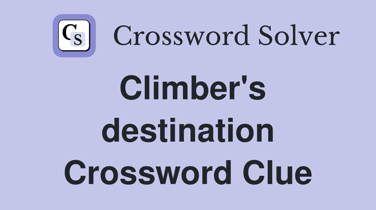 Climber's destination Crossword Clue