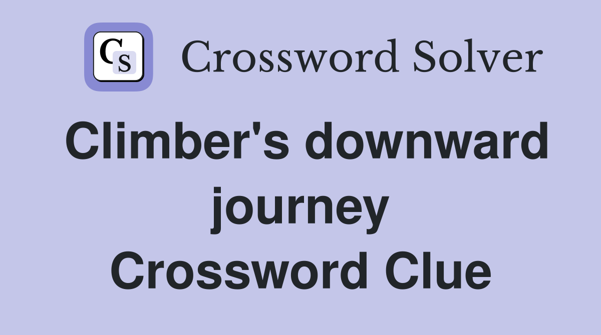Climber's downward journey Crossword Clue