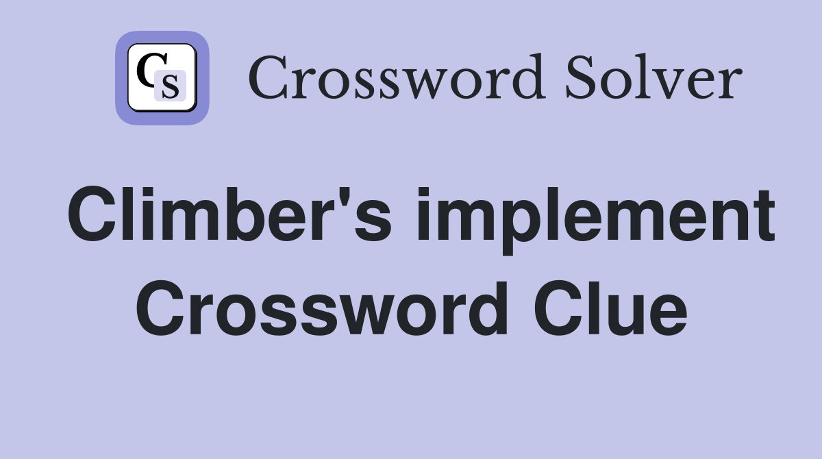 Climber's implement Crossword Clue