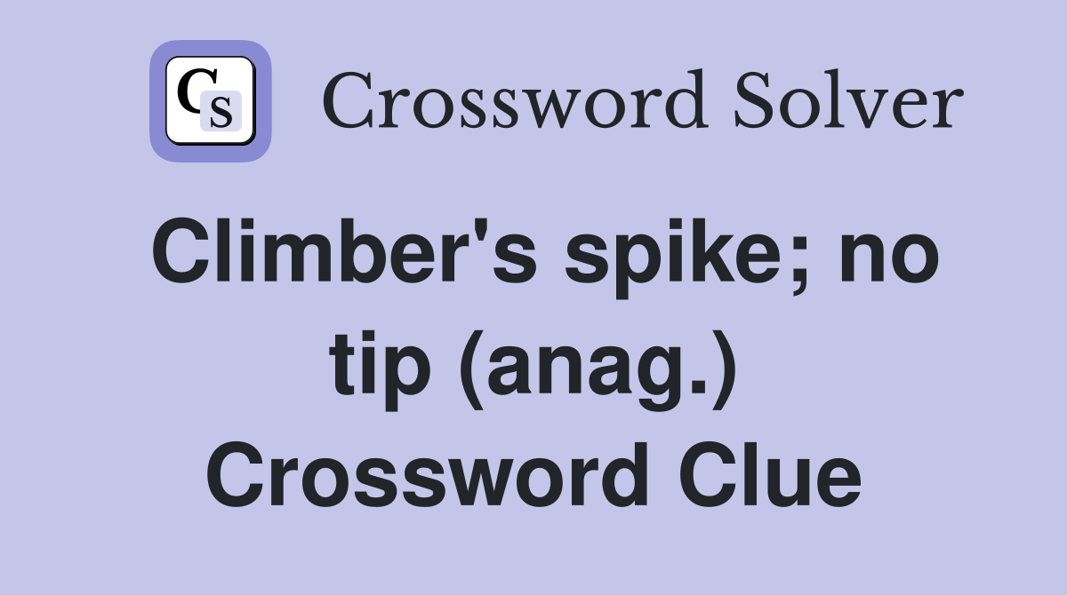 Climber's spike; no tip (anag.) Crossword Clue