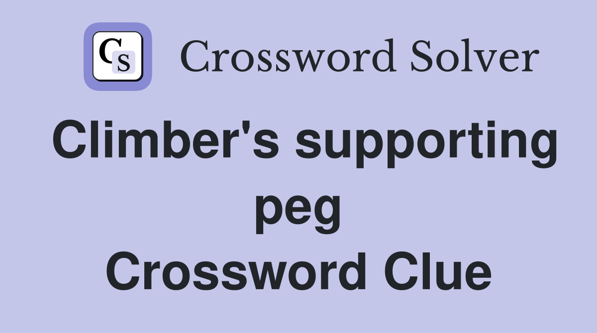 Climber's supporting peg Crossword Clue