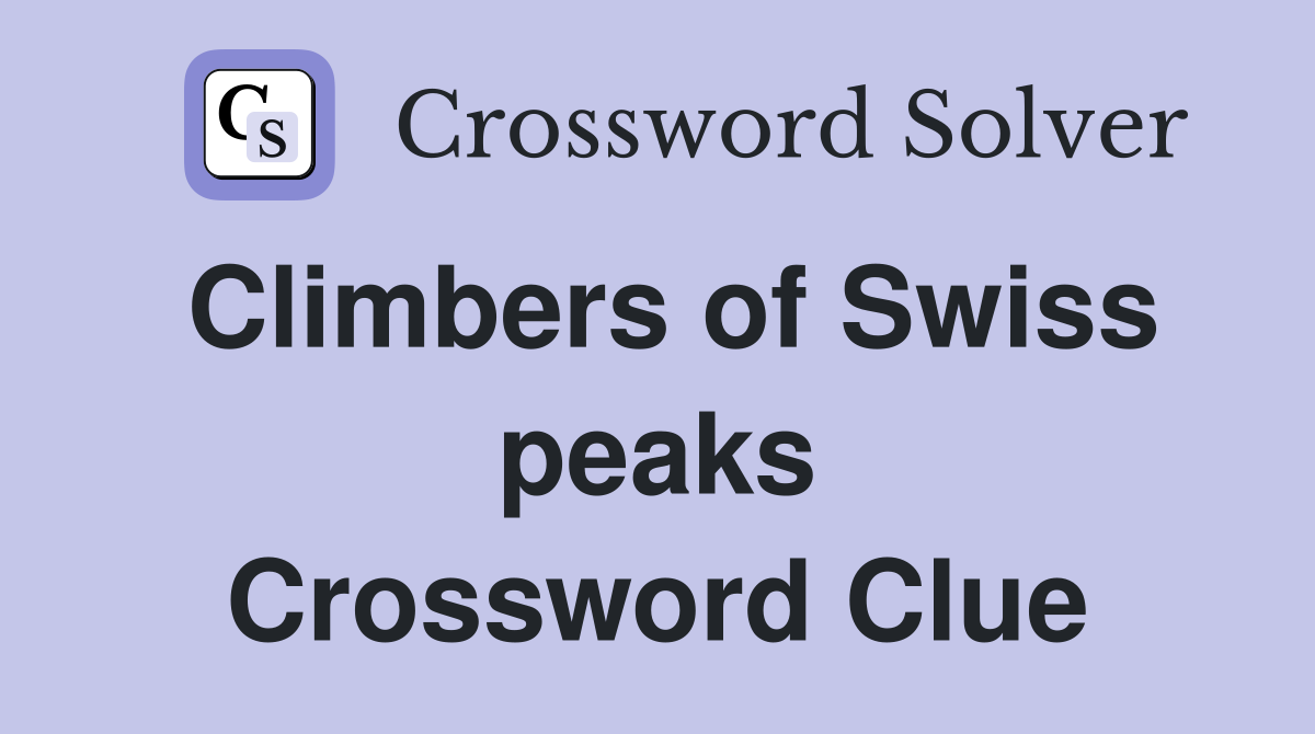 Climbers of Swiss peaks Crossword Clue