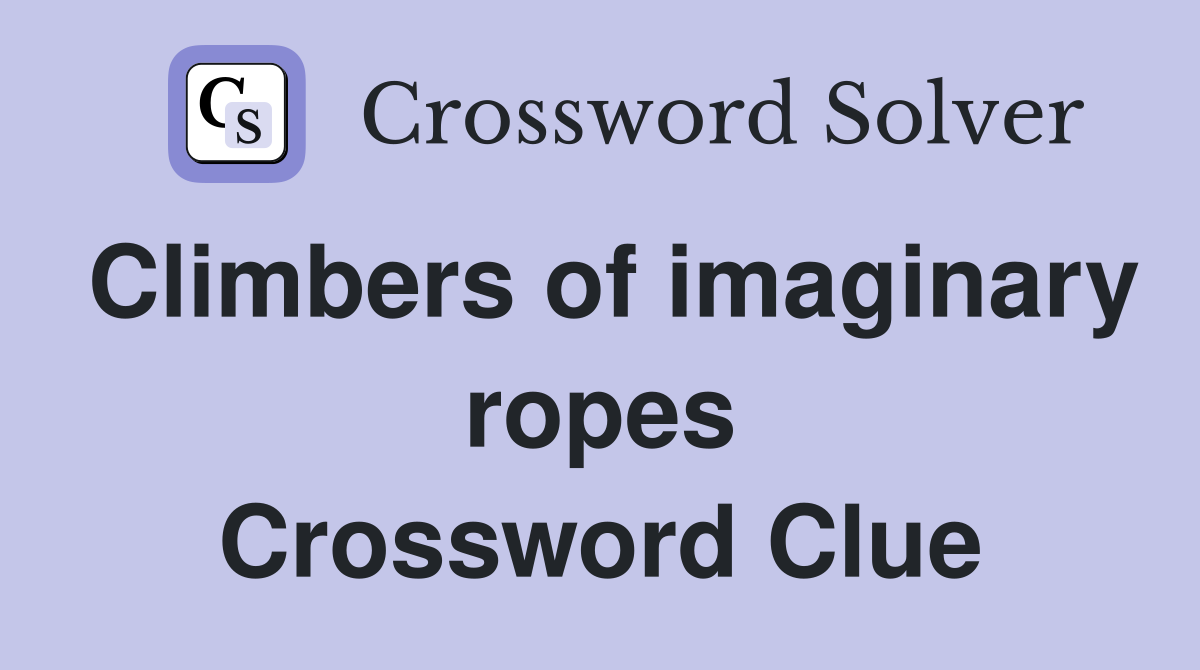 Climbers of imaginary ropes Crossword Clue