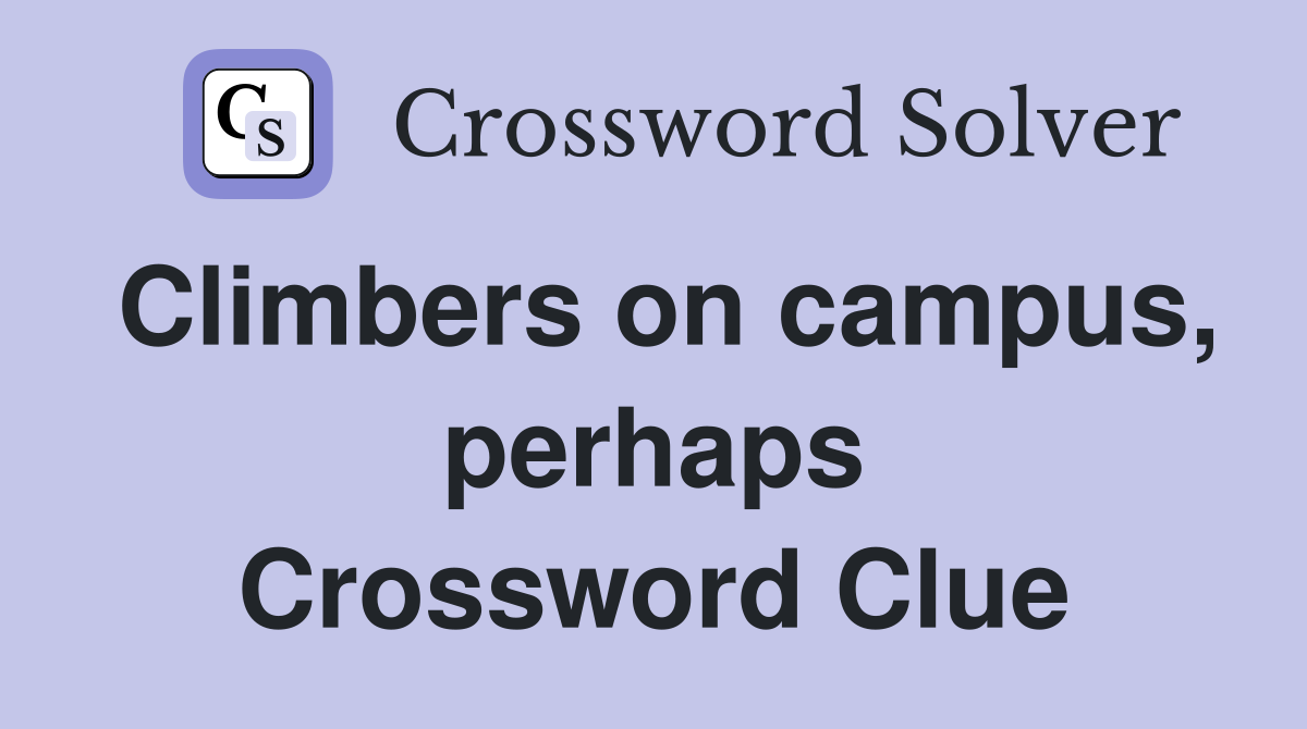 Climbers on campus, perhaps Crossword Clue