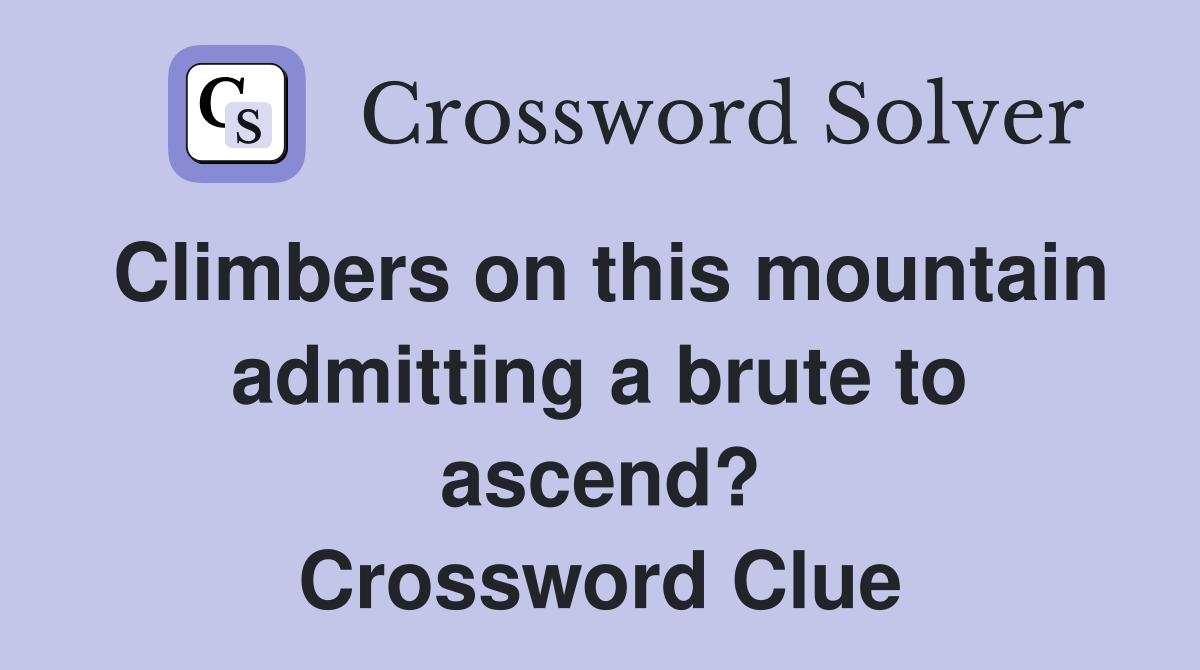 Climbers on this mountain admitting a brute to ascend? Crossword Clue