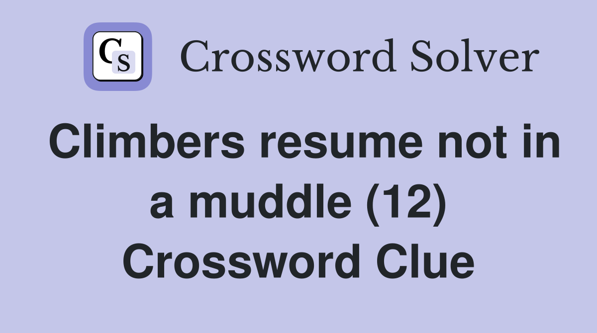 Climbers resume not in a muddle (12) Crossword Clue