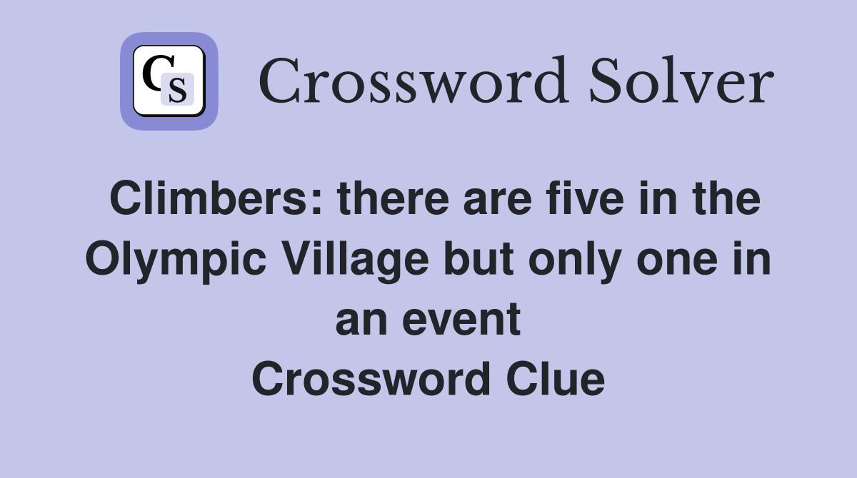 Climbers: there are five in the Olympic Village but only one in an event Crossword Clue
