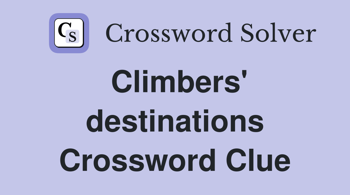Climbers' destinations Crossword Clue