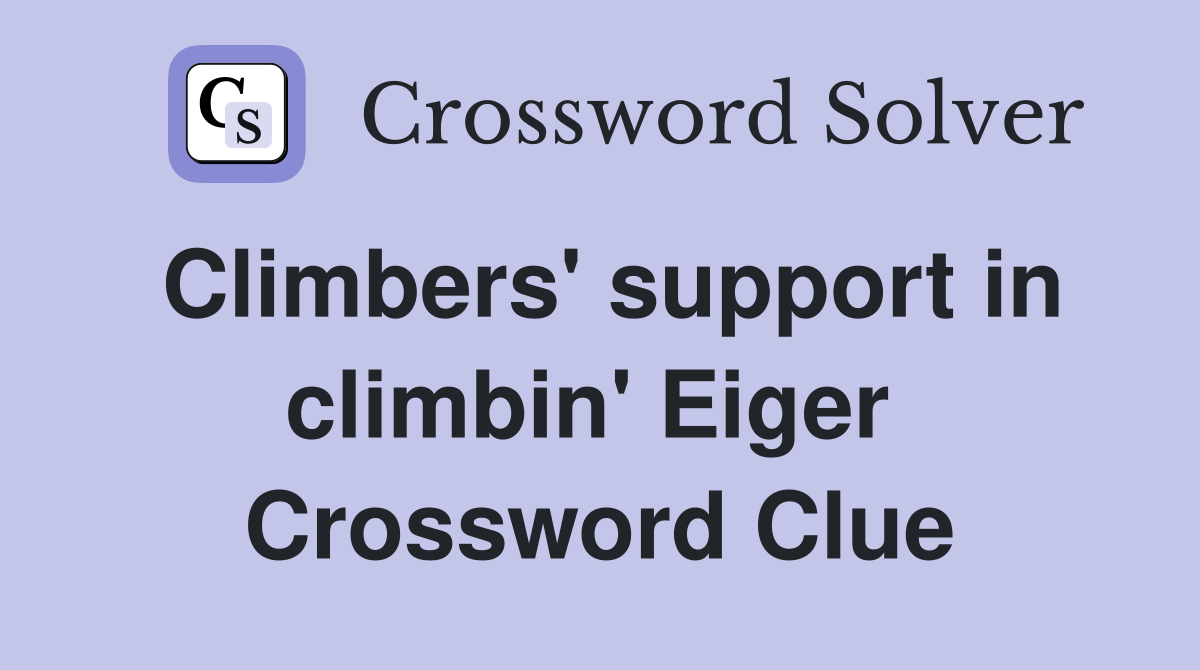 Climbers' support in climbin' Eiger  Crossword Clue