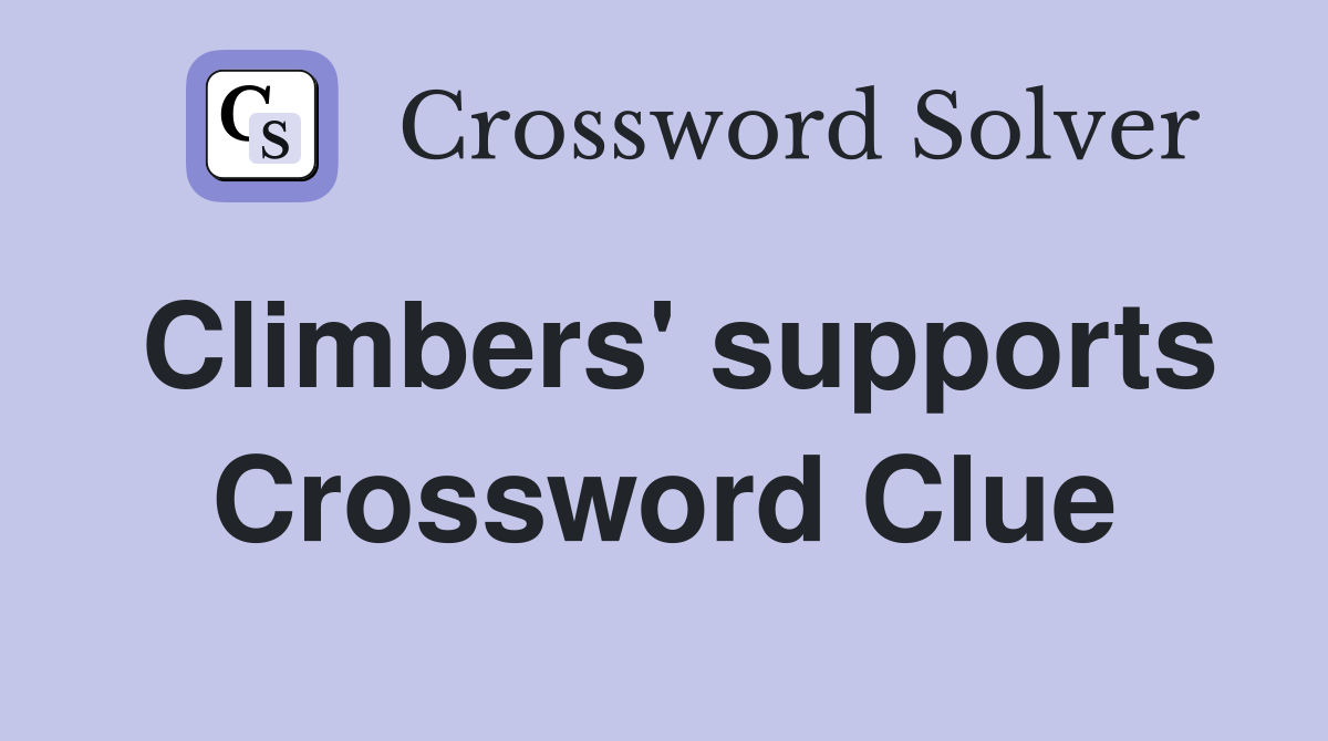 Climbers' supports Crossword Clue
