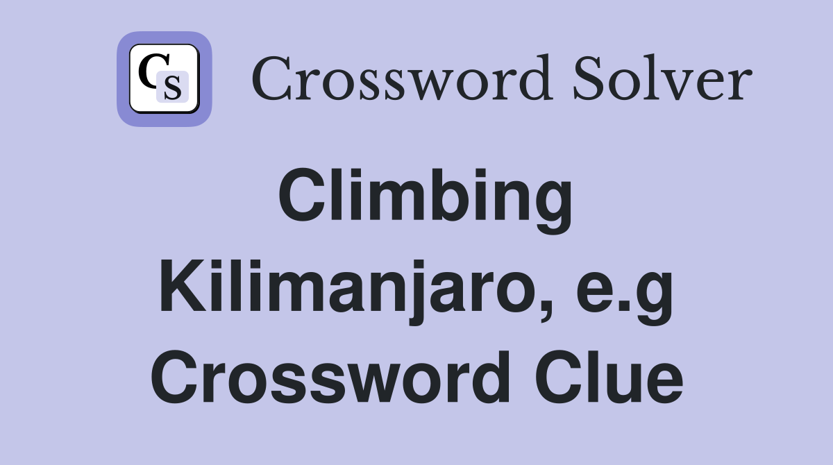 Climbing Kilimanjaro, e.g Crossword Clue