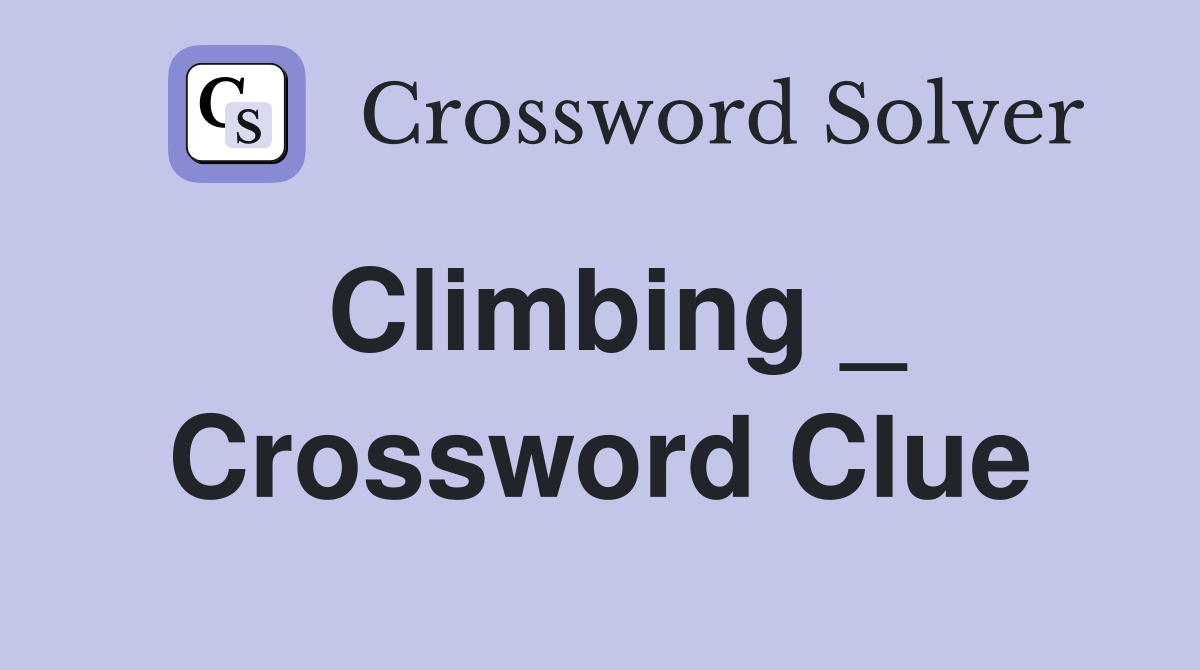 Climbing _ Crossword Clue