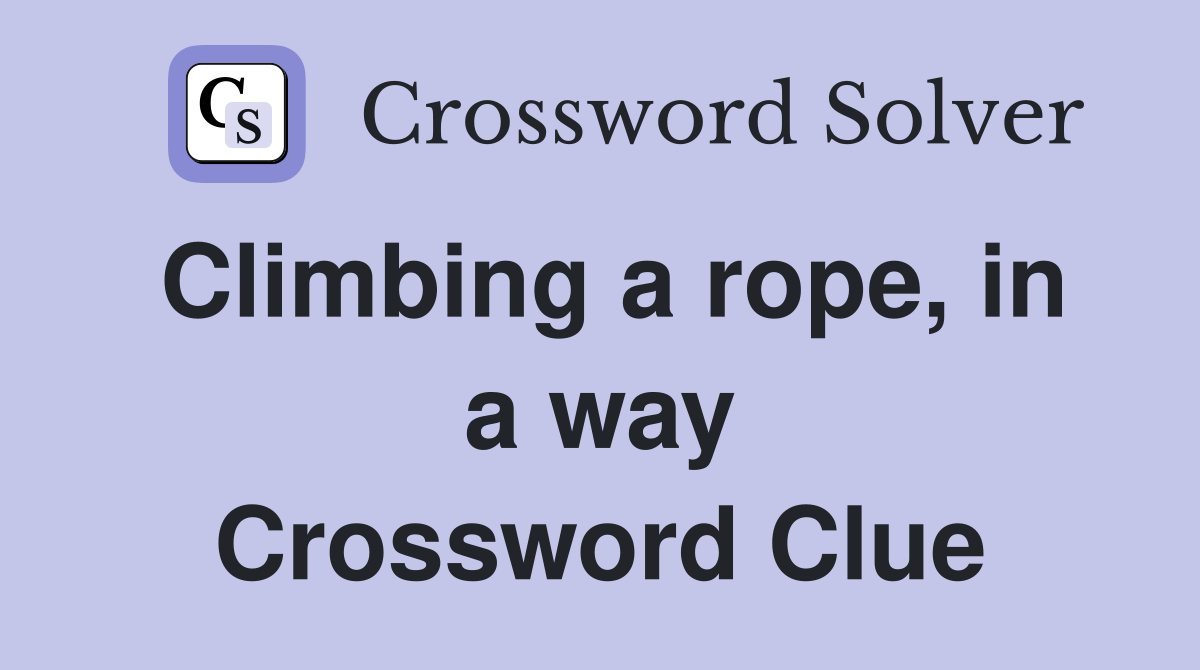 Climbing a rope, in a way Crossword Clue