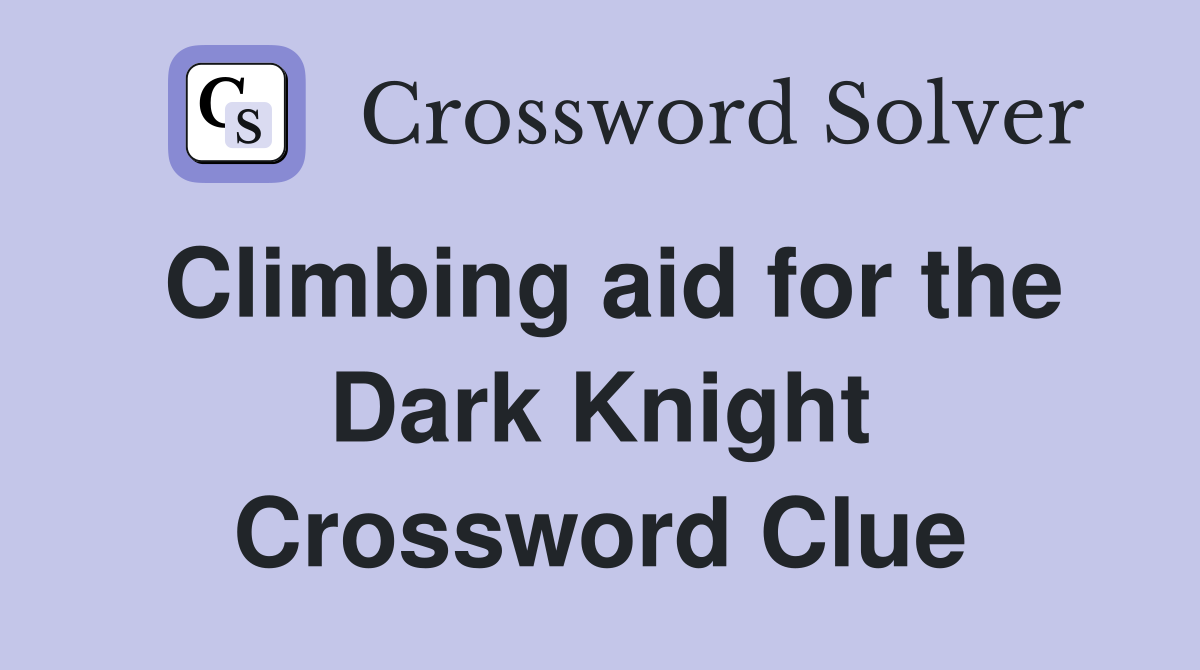 Climbing aid for the Dark Knight Crossword Clue