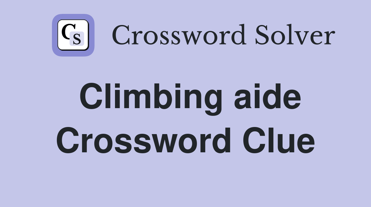 Climbing aide Crossword Clue