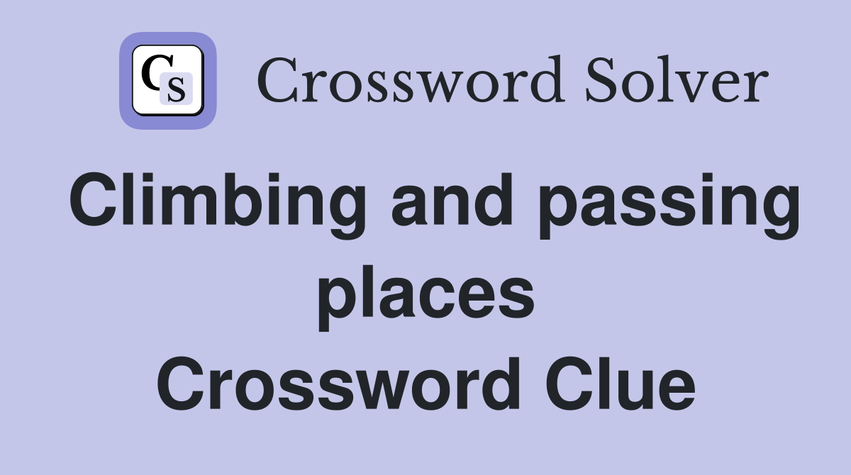 Climbing and passing places Crossword Clue