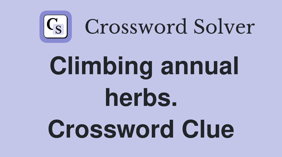 Climbing annual herbs. Crossword Clue