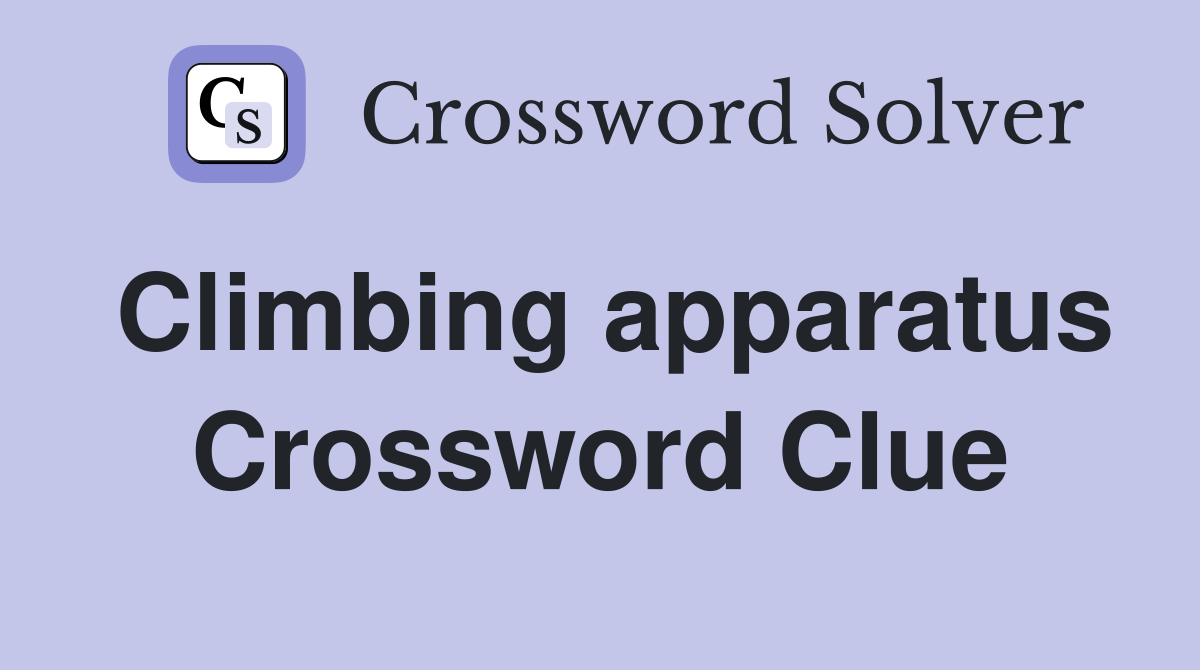 Climbing apparatus Crossword Clue