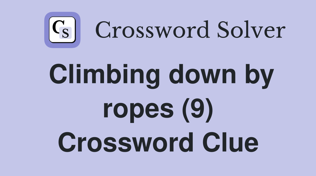 Climbing down by ropes (9) Crossword Clue