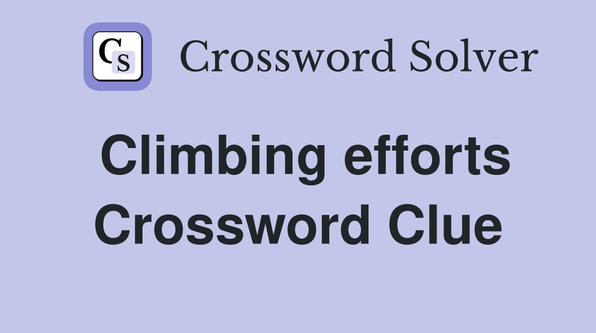 Climbing efforts Crossword Clue
