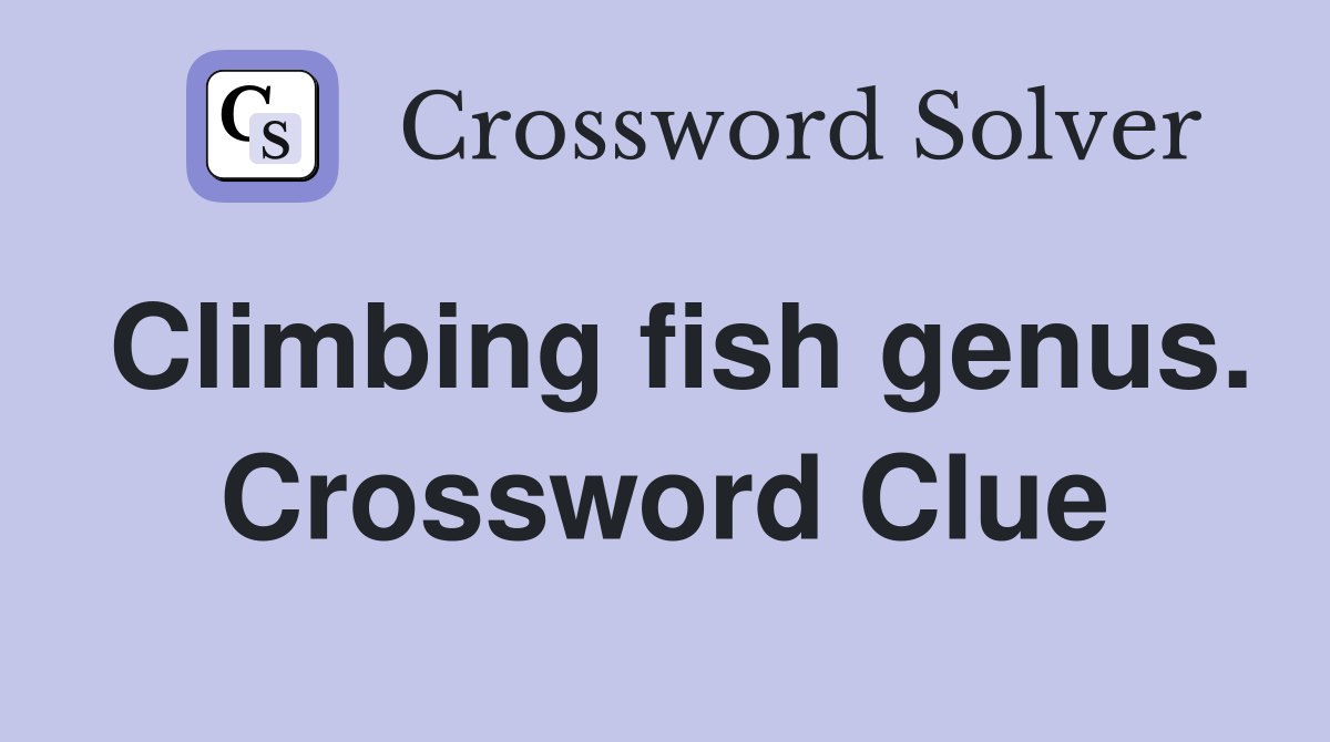Climbing fish genus. Crossword Clue