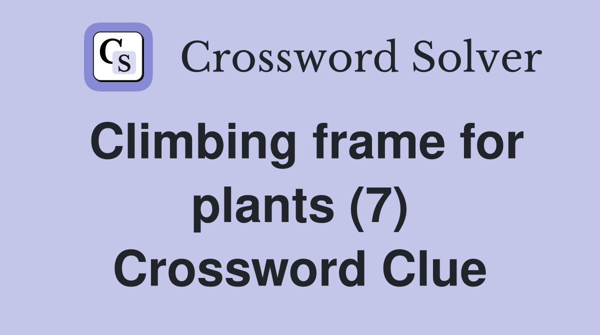 Climbing frame for plants (7) Crossword Clue