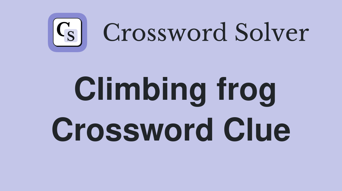 Climbing frog Crossword Clue