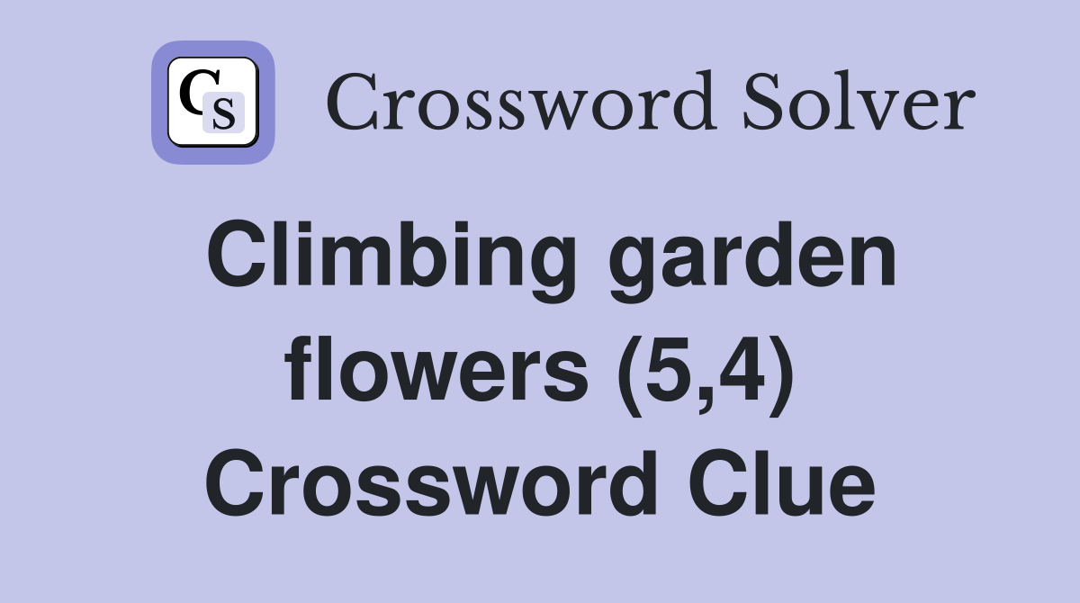 Climbing garden flowers (5,4) Crossword Clue