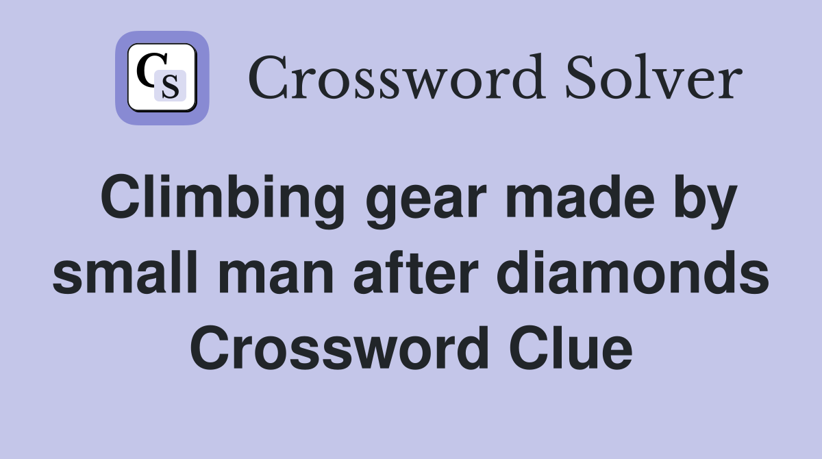 Climbing gear made by small man after diamonds Crossword Clue