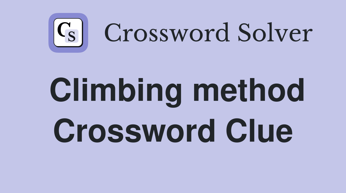 Climbing method Crossword Clue
