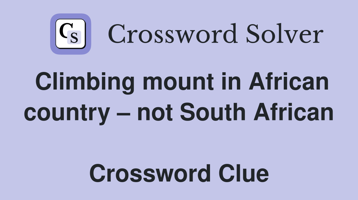 Climbing mount in African country – not South African  Crossword Clue