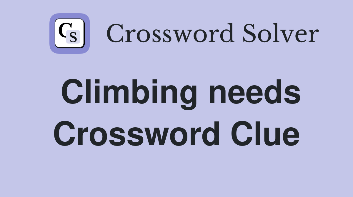 Climbing needs Crossword Clue