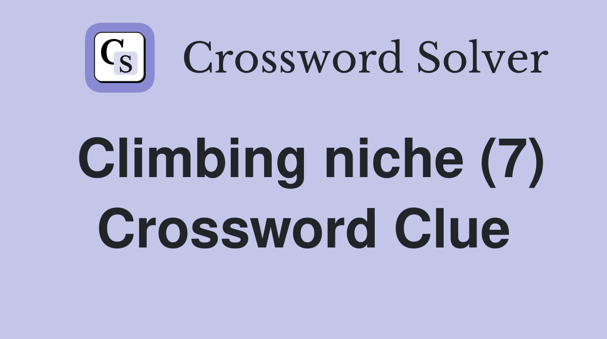 Climbing niche (7) Crossword Clue