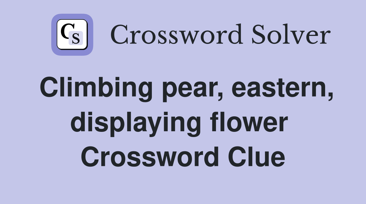 Climbing pear, eastern, displaying flower  Crossword Clue
