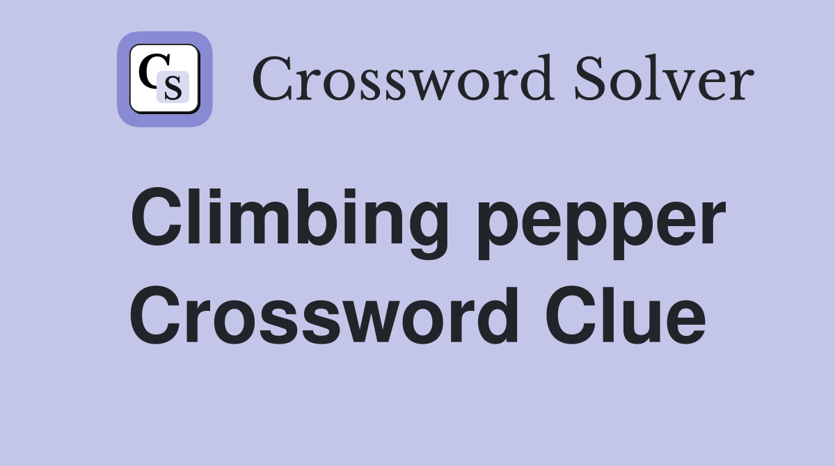 Climbing pepper Crossword Clue